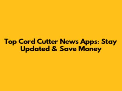 Top Cord Cutter News Apps: Stay Updated & Save Money