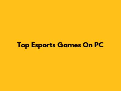 Top Esports Games On PC