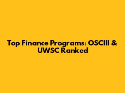 Top Finance Programs: OSCIII & UWSC Ranked