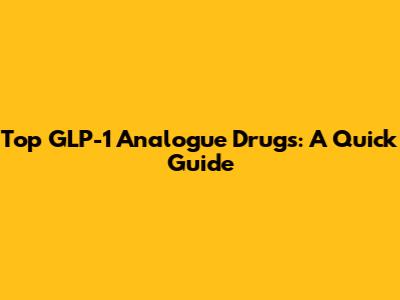 Top GLP-1 Analogue Drugs: A Quick Guide