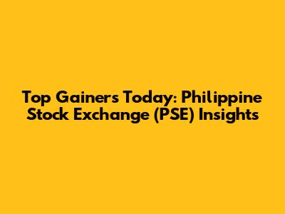 Top Gainers Today: Philippine Stock Exchange (PSE) Insights