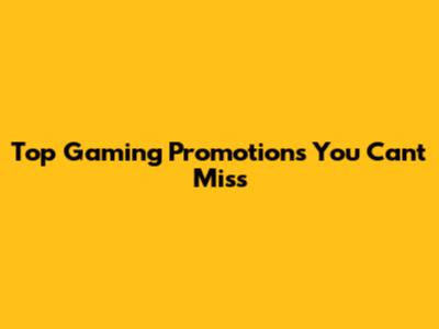 Top Gaming Promotions You Can't Miss