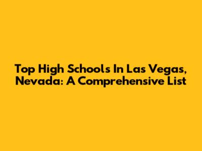Top High Schools In Las Vegas, Nevada: A Comprehensive List