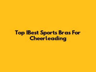 Top IBest Sports Bras For Cheerleading