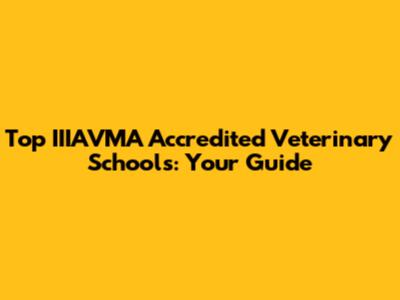 Top IIIAVMA Accredited Veterinary Schools: Your Guide