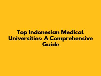 Top Indonesian Medical Universities: A Comprehensive Guide