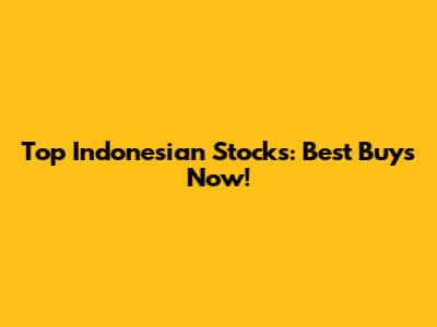 Top Indonesian Stocks: Best Buys Now!