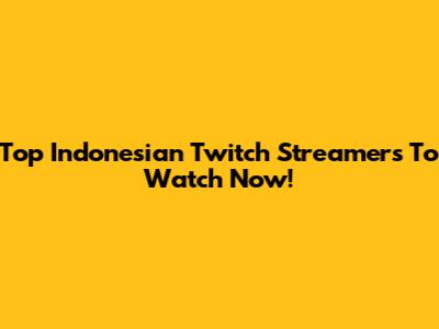 Top Indonesian Twitch Streamers To Watch Now!