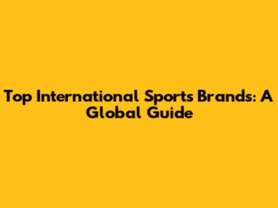 Top International Sports Brands: A Global Guide