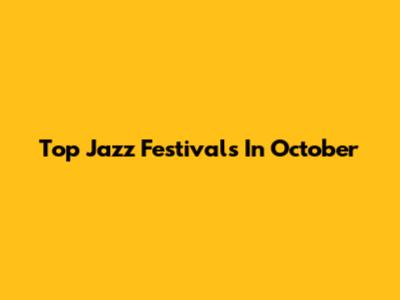 Top Jazz Festivals In October