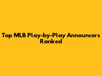 Top MLB Play-by-Play Announcers Ranked