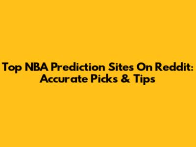 Top NBA Prediction Sites On Reddit: Accurate Picks & Tips