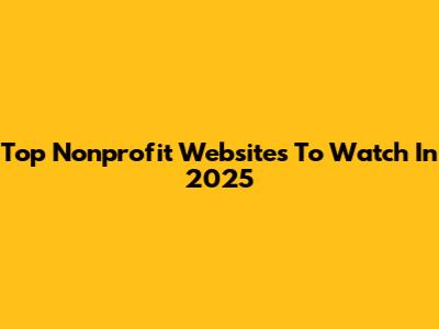 Top Nonprofit Websites To Watch In 2025