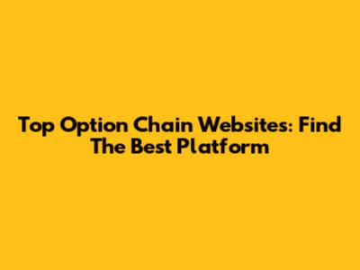 Top Option Chain Websites: Find The Best Platform