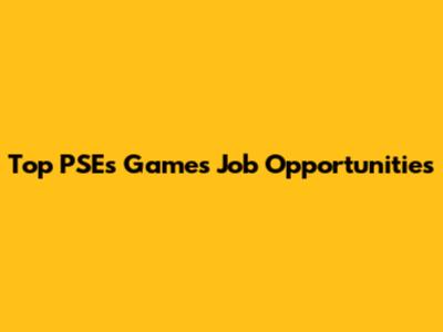 Top PSEs Games Job Opportunities