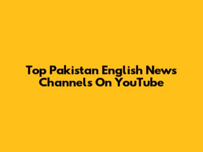 Top Pakistan English News Channels On YouTube