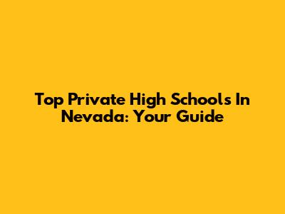 Top Private High Schools In Nevada: Your Guide