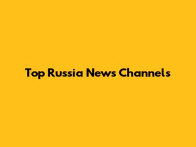 Top Russia News Channels