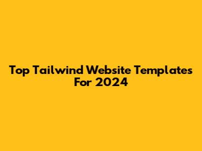Top Tailwind Website Templates For 2024