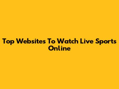 Top Websites To Watch Live Sports Online