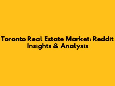 Toronto Real Estate Market: Reddit Insights & Analysis