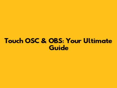Touch OSC & OBS: Your Ultimate Guide