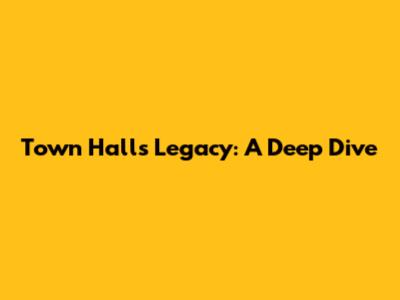 Town Hall's Legacy: A Deep Dive