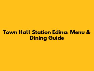 Town Hall Station Edina: Menu & Dining Guide