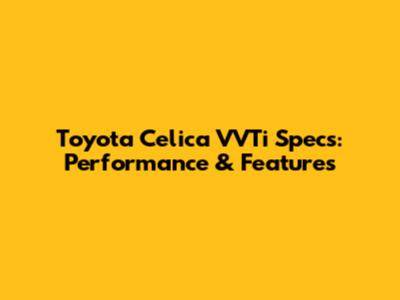 Toyota Celica VVTi Specs: Performance & Features