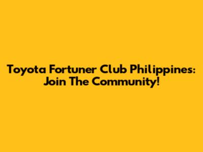 Toyota Fortuner Club Philippines: Join The Community!