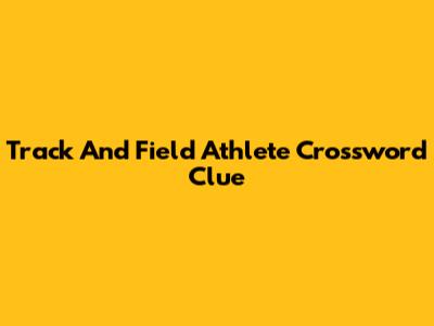 Track And Field Athlete Crossword Clue