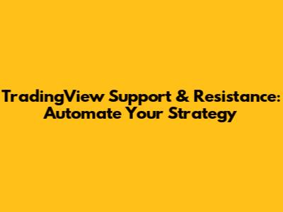 TradingView Support & Resistance: Automate Your Strategy