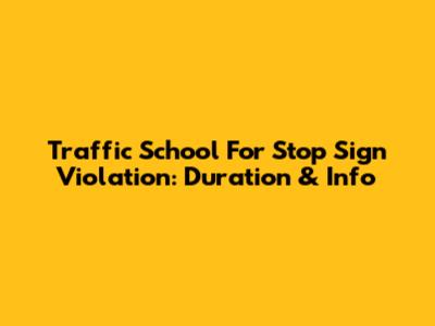 Traffic School For Stop Sign Violation: Duration & Info