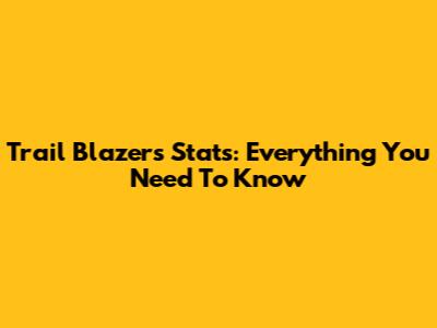 Trail Blazers Stats: Everything You Need To Know