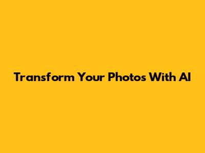 Transform Your Photos With AI