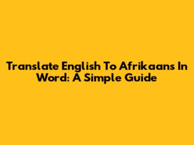 Translate English To Afrikaans In Word: A Simple Guide