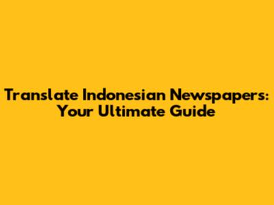 Translate Indonesian Newspapers: Your Ultimate Guide