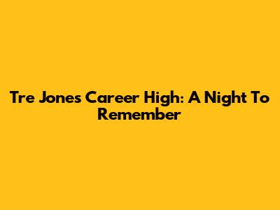Tre Jones' Career High: A Night To Remember