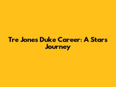 Tre Jones' Duke Career: A Star's Journey