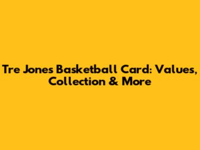 Tre Jones Basketball Card: Values, Collection & More