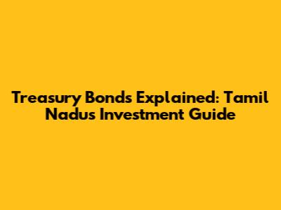 Treasury Bonds Explained: Tamil Nadu's Investment Guide