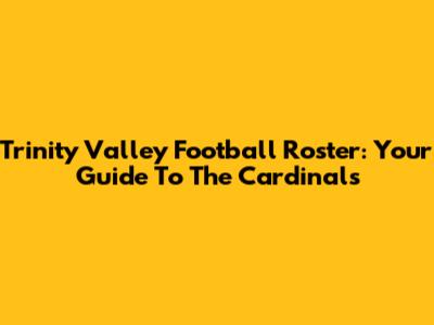 Trinity Valley Football Roster: Your Guide To The Cardinals