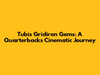 Tubi's Gridiron Gems: A Quarterback's Cinematic Journey