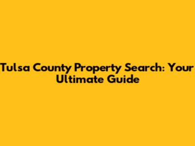 Tulsa County Property Search: Your Ultimate Guide