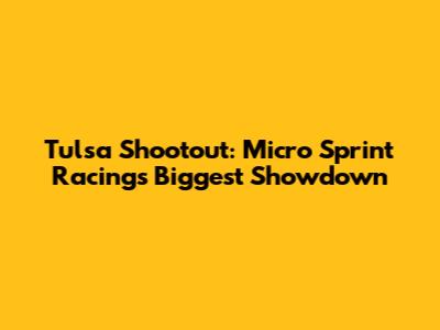 Tulsa Shootout: Micro Sprint Racing's Biggest Showdown