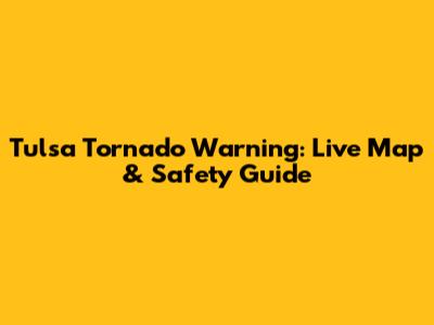 Tulsa Tornado Warning: Live Map & Safety Guide