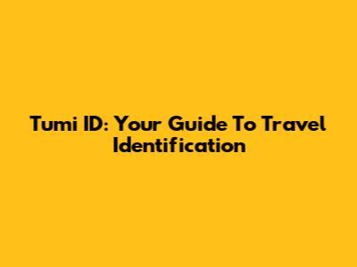 Tumi ID: Your Guide To Travel Identification