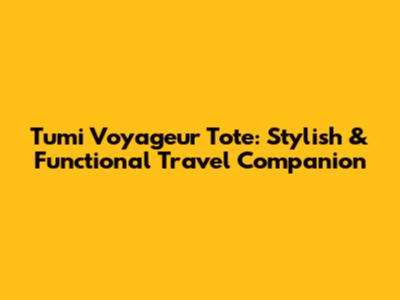 Tumi Voyageur Tote: Stylish & Functional Travel Companion