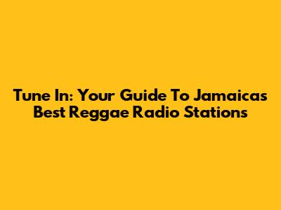 Tune In: Your Guide To Jamaica's Best Reggae Radio Stations