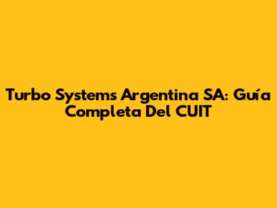 Turbo Systems Argentina SA: Guía Completa Del CUIT